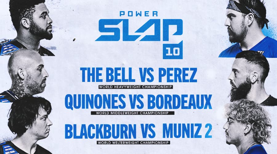 6 heads surrounding blue text: Power Slap 10 The Bell vs Perez World Heavyweight championship Quinones vs Bordeaux World Middleweight Championship Blackburn vs Muniz 2 World Welterweight Championship