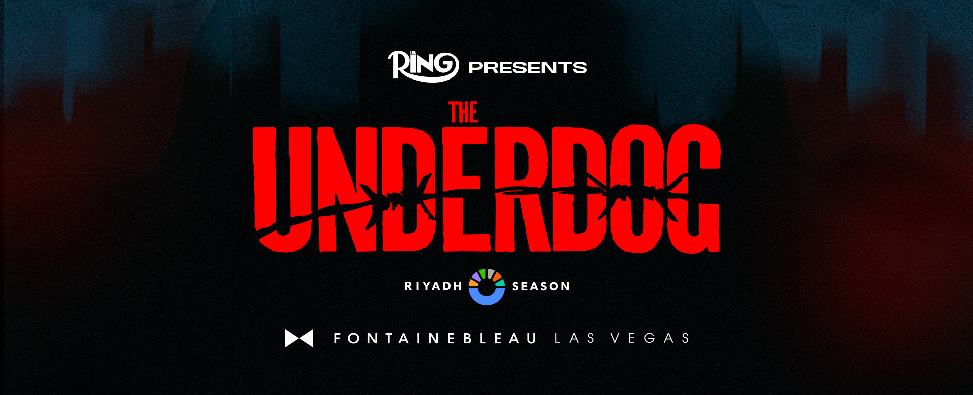 Text on dark background: The Ring Presents The Underdog Riyadh Season Fontainebleau Las Vegas