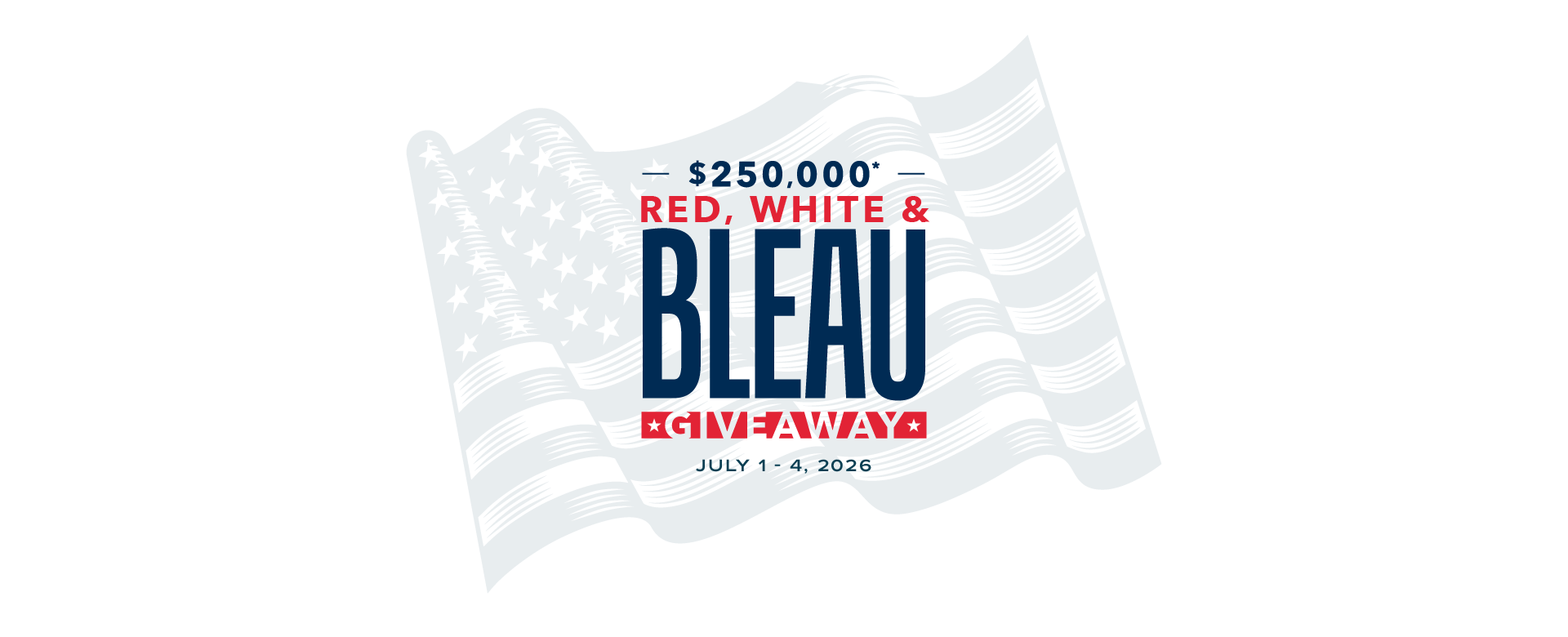 $250,000 Red, White & Bleau Giveaway July 1 - 4, 2026